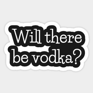 Will there be vodka? Sticker